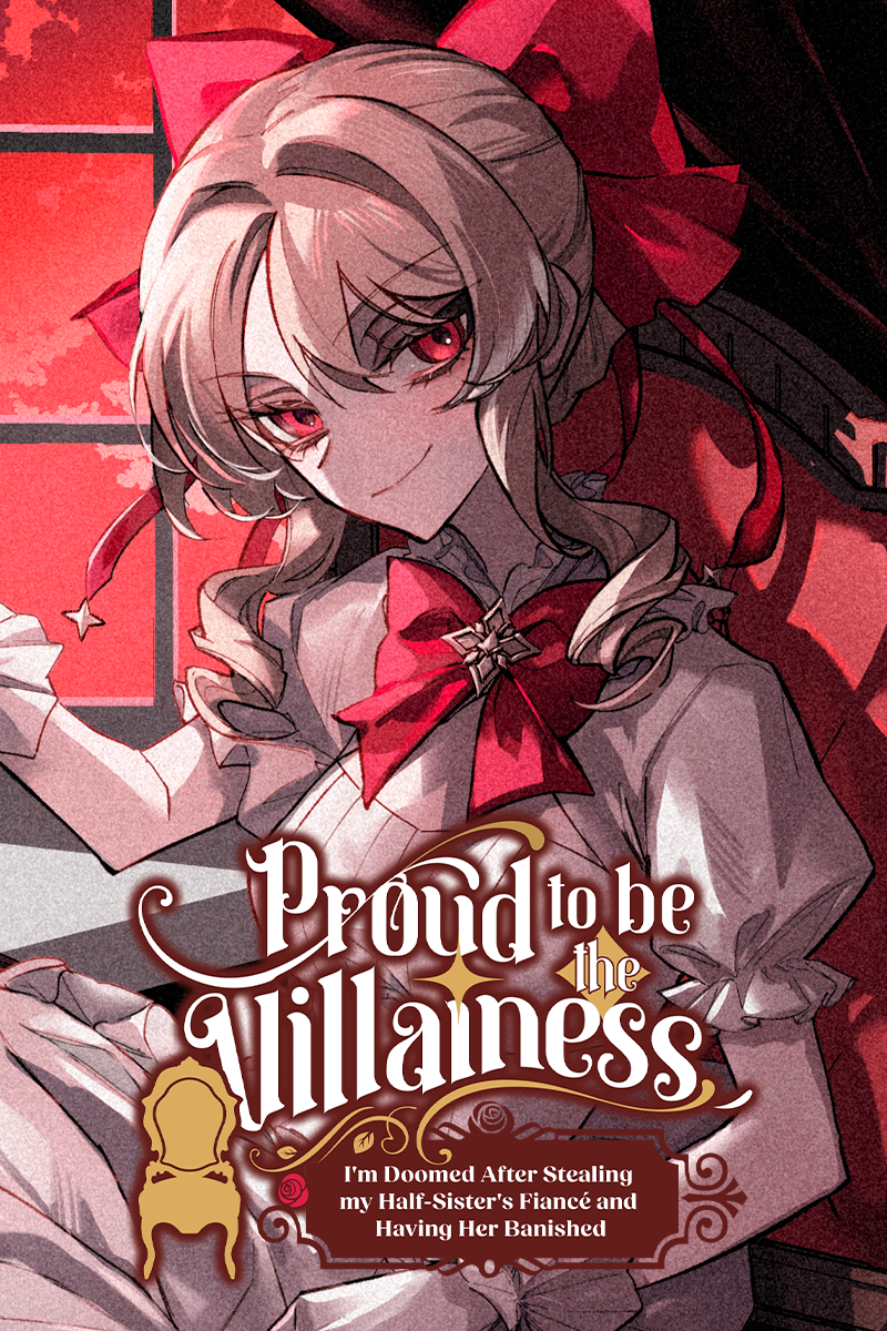 Proud to be the Villainess: I'm Doomed After Stealing my Half-Sister's Fiancé and Having Her Banished