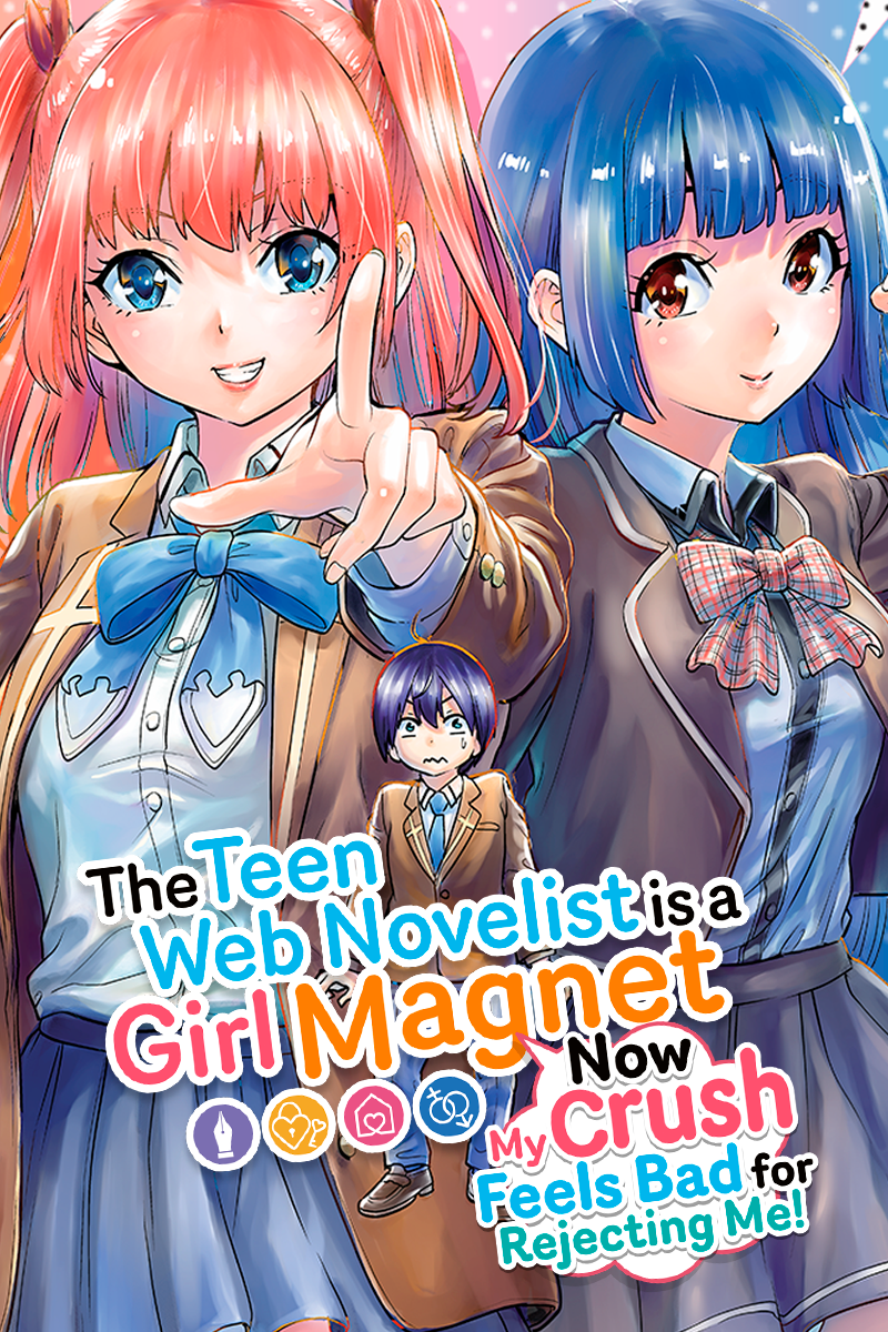 The Teen Web Novelist is a Girl Magnet: Now My Crush Feels Bad for Rejecting Me!